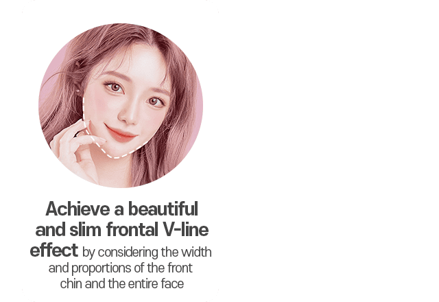 Achieve a beautiful and slim frontal V-line effect by considering the width and proportions of the front chin and the entire face!