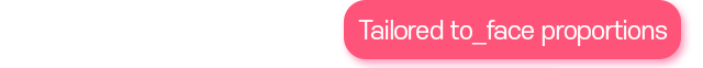 Tailored to_face proportions