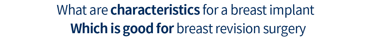 What are characteristics for a breast implant which is good for breast revision surgery